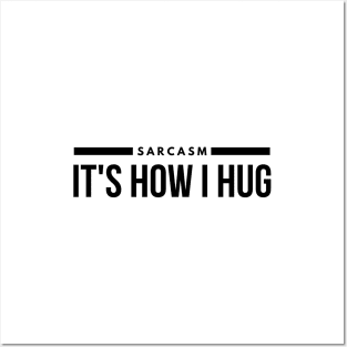 Sarcasm It's How I Hug - Funny Sayings Posters and Art